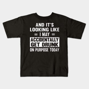 I May Accidentally Get Drunk Kids T-Shirt